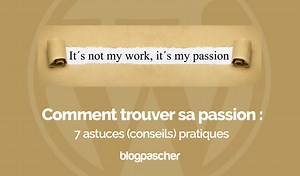 Comment trouver sa passion : 7 astuces (conseils) pratiques