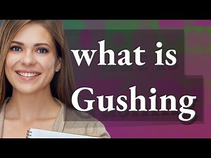 Gushing | meaning of Gushing