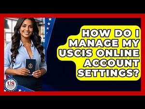 How Do I Manage My USCIS Online Account Settings? - US Citizenship Immigration Guide