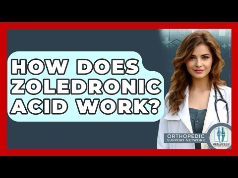 How Does Zoledronic Acid Work? - Orthopedic Support Network