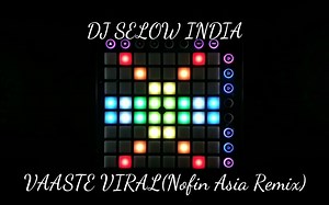 “印度DJ”DJ SELOW INDIA - VAASTE VIRAL(Nofin Asia remix)//Launchpad Cover