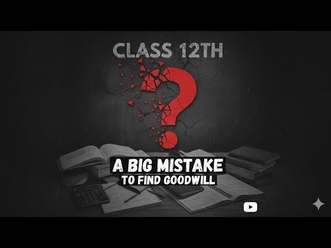 A Big Mistake to find Goodwill | Class 12th | Accountancy | Chapter 2
