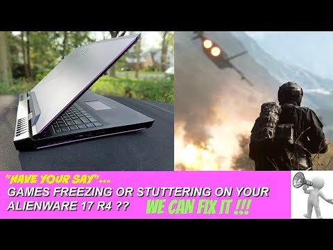 Game Stuttering or Freezing on Alienware 17 R4 ? We have the fix !!
