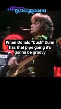 When Donald "Duck" Dunn has that pipe going it's gonna be groovy. Sam & Dave and Steve Cropper