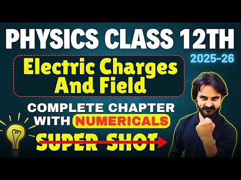 Electric Charges and Fields Class 12 One Shot 🔥| NCERT + Derivations + Numericals |Physics Chapter 1