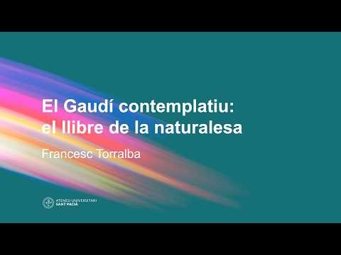 El Gaudí contemplatiu: el llibre de la naturalesa | Francesc Torralba