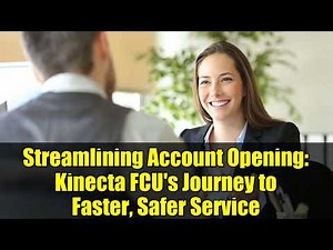Streamlining Account Opening: Kinecta FCU's Journey to Faster, Safer Service