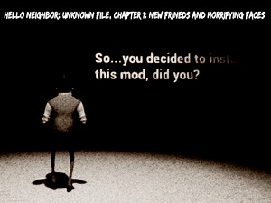 Chapter 1: New Friends And Horrifying Faces file - Hello Neighbor: Unknown File mod for Hello Neighbor