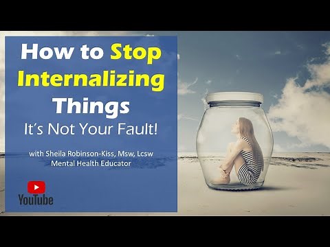 How to Stop Internalizing Things; It's Not Your Fault