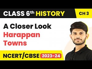 A Closer Look: Harappan Towns - In the Earliest Cities | Class 6 History Chapter 3 (2022-23)