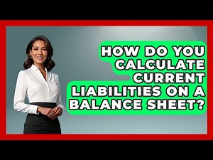 How Do You Calculate Current Liabilities On A Balance Sheet? - Tax and Accounting Coach