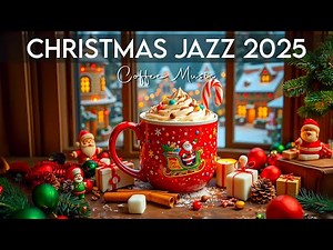 Christmas Jazz 2025 ☕ Elegant Coffee Jazz Music & Christmas Bossa Nova Piano for Holiday Vibes 🎄