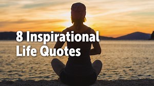 8 Great Life Quotes That'll Help You Get Inspired!