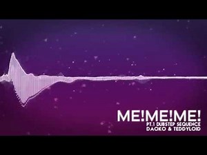 ME!ME!ME! pt.1 Dubstep Sequence Remix