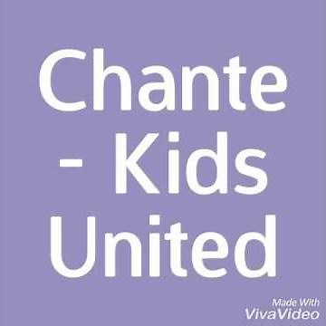 Chante - Kids United PAROLES