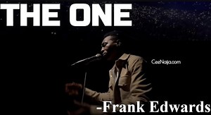 DOWNLOAD SONG:Frank Edwards - The One (Mp3 & Lyrics) | CeeNaija