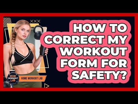 How To Correct My Workout Form For Safety?