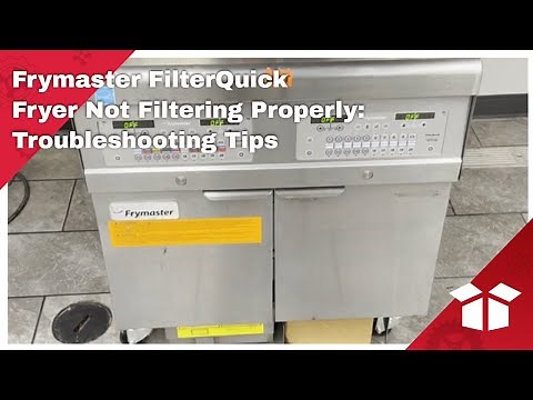 Frymaster FilterQuick Fryer Not Filtering Properly: Troubleshooting Tips