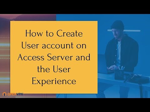 How to Create User account on Access Server and the User Experience