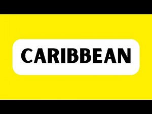 How to Pronounce Caribbean (Correctly)