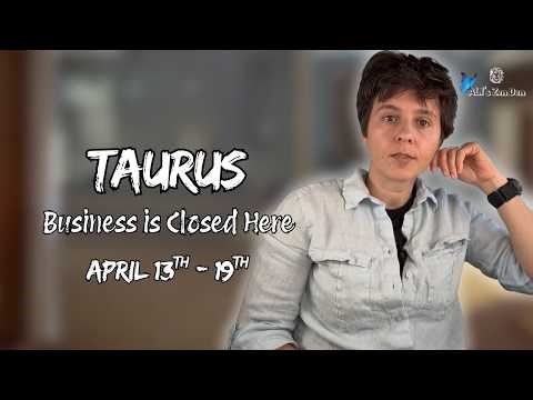 TAURUS ♉︎ - "Business is Closed Here" APRIL 13TH - 19TH | Weekly Reading