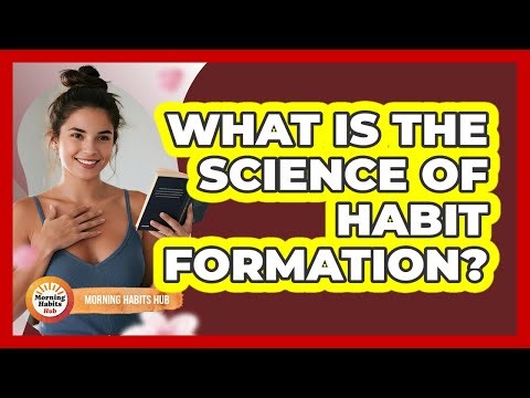 What Is The Science Of Habit Formation?