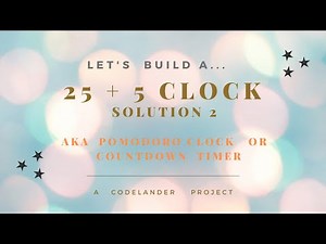 FREECODECAMP 25 + 5 Clock (Pomodoro Clock) FULL Solution 2 a.k.a Javascript Countdown Timer