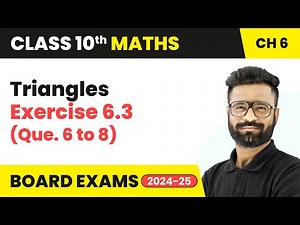 Triangles - Exercise 6.3 (Que. 6 to 8) | Class 10 Maths Chapter 6 | CBSE 2025-26