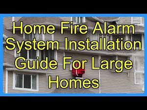 Home Fire Alarm System Installation Guide For Large Homes