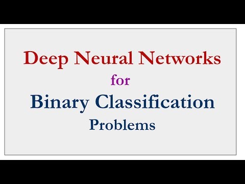 Deep Neural Networks In Practice for Binary Classification Problems