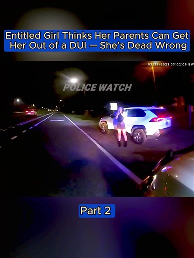 Part 2 - Entitled Girl Thinks Her Parents Can Get Her Out of a DUI — She’s Dead Wrong #cops #bodycam #bodycamcops #crime #policeofficer