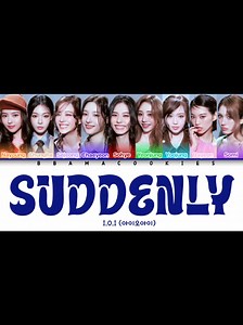 I.O.I - SUDDENLY (Color Coded English Lyrics)