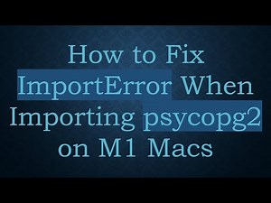How to Fix ImportError When Importing psycopg2 on M1 Macs
