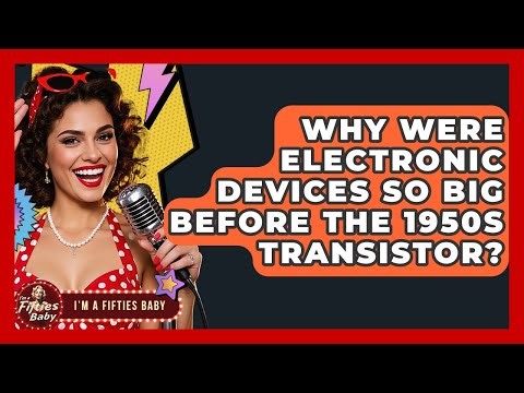 Why Were Electronic Devices So Big Before The 1950s Transistor? - Im a 50s Baby