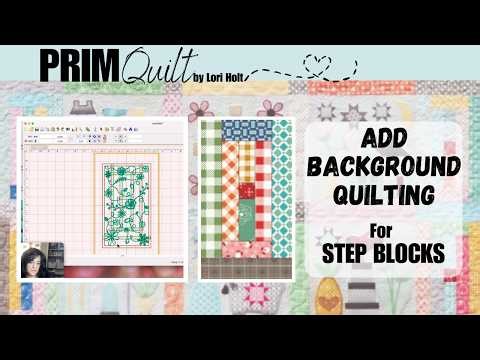 #17 PRIM Quilt *Add Background Quilting on Step Blocks* Machine Embroidery, by Lori Holt
