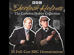 Sherlock Holmes: The Carleton Hobbs Collection: 55 Full-Cast BBC Dramatisations