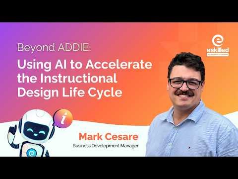 Beyond ADDIE: Using AI to Accelerate the Instructional Design Life Cycle | Webinar