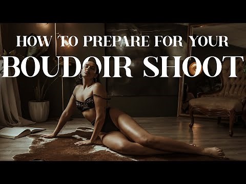 How to Prepare For Your Boudoir Photography Session | 7 Tips to ROCK Your Session!