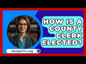 How Is A County Clerk Elected? - CountyOffice.org