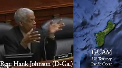 "Guam will capsize and tip over into the ocean." - Rep. Hank Johnson, Democrat Atlanta Georgia | Old Guam