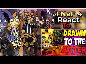 FNaF 4 React Drawn To The Bitter
