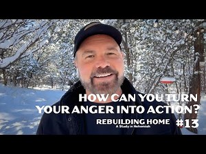 Nehemiah #13 - How Can You Turn Your Anger into Action?