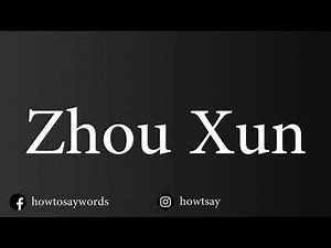 How To Pronounce Zhou Xun
