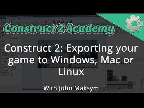 Construct 2: Exporting your game to Windows, Mac or Linux - with John Maksym