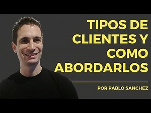 Clases De Clientes, Tipos De Clientes Que Existen, Tipos De Clientes y Como Abordarlos PABLO SANCHEZ