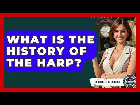 What Is The History Of The Harp? - The Collectibles Guide