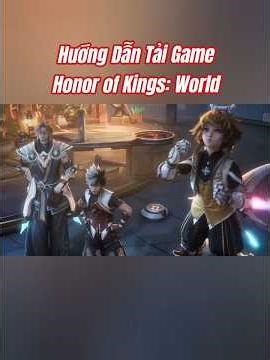 Hướng dẫn tải game Honor of Kings: World cho tất cả các nền tảng #hokw #honorofkingsworld