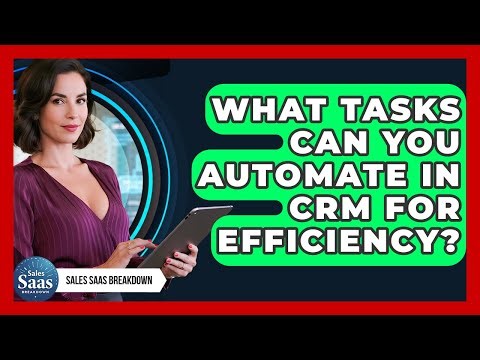What Tasks Can You Automate In CRM For Efficiency? - Sales Saas Breakdown