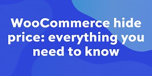 How to hide price in WooCommerce: the complete guide [  video]
