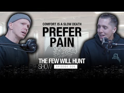 Rule No. 4: Comfort Is A Slow Death. Prefer Pain | The Few Will Hunt Show 005
